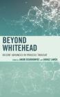 Beyond Whitehead: Recent Advances in Process Thought (Contemporary Whitehead Studies) By Jakub Dziadkowiec (Editor), Lukasz Lamza (Editor), Herman Greene (Contribution by) Cover Image