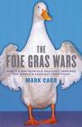 The Foie Gras Wars: How a 5,000-Year-Old Delicacy Inspired the World's Fiercest Food Fight Cover Image