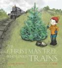 The Christmas Tree Who Loved Trains: A Christmas Holiday Book for Kids Cover Image