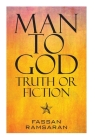 Man to God: Truth or Fiction By Fassan Ramsaran Cover Image