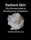 Radiant Skin: The Ultimate Guide to Boosting Your Complexion By Devarajan Pillai G Cover Image