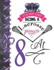 It's Not Easy Being A Lacrosse Princess At 8: Rule School Large A4 Pass, Catch And Shoot College Ruled Composition Writing Notebook For Girls By Writing Addict Cover Image