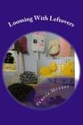 Looming With Leftovers By Pamela Murrey Cover Image
