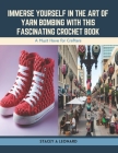 Immerse Yourself in the Art of Yarn Bombing with this Fascinating Crochet Book: A Must Have for Crafters Cover Image