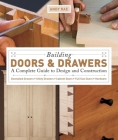 Building Doors & Drawers: A Complete Guide to Design and Construction By Andy Rae Cover Image
