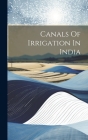 Canals Of Irrigation In India By Anonymous Cover Image