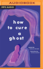 How to Cure a Ghost By Fariha Róisín, Fariha Róisín (Read by) Cover Image