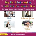 My First Indonesian Words for Communication Picture Book with English Translations: Bilingual Early Learning & Easy Teaching Indonesian Books for Kids By Aulia S Cover Image