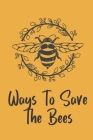 Ways To Save The Bees: Novelty Bee Notebook Pun For Beekeepers By Noteable Bees Cover Image