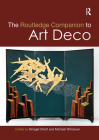 The Routledge Companion to Art Deco (Routledge Art History and Visual Studies Companions) By Bridget Elliott (Editor), Michael Windover (Editor) Cover Image