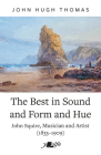 The Best in Sound and Form and Hue: John Squire, Musician and Artist (1833-1909) By John Hugh Thomas Cover Image
