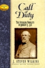 Call of Duty: The Sterling Nobility of Robert E. Lee (Leaders in Action) By J. Steven Wilkins, George E. Grant (Editor), George E. Grant (Foreword by) Cover Image