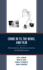 Crime in Tv, the News, and Film: Misconceptions, Mischaracterizations, and Misinformation By Beth E. Adubato, Nicole M. Sachs, Donald F. Fizzinoglia Cover Image