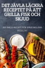 Det Jävla Läckra Receptet På Att Grilla Fisk Och Skjud By Barbro Eliasson Cover Image
