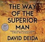 The Way of the Superior Man: A Spiritual Guide to Mastering the Challenges of Women, Work, and Sexual Desire (20th Anniversary Edition) By David Deida, Cecil Archbold (Narrator) Cover Image