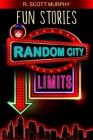 Fun Stories: Random City Limits By R. Scott Murphy Cover Image