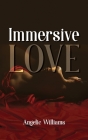 Immersive Love By Angelic Williams Cover Image