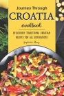 Journey Through Croatia Cookbook: Deliciously Traditional Croatian Recipes for All Generations By Stephanie Sharp Cover Image