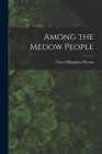 Among the Medow People By Clara Dillingham Pierson Cover Image