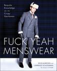 Fuck Yeah Menswear: Bespoke Knowledge for the Crispy Gentleman By Kevin Burrows, Lawrence Schlossman Cover Image