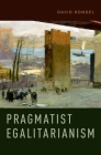 Pragmatist Egalitarianism By David Rondel Cover Image