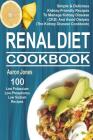 Renal Diet Cookbook: 100 Simple & Delicious Kidney-Friendly Recipes To Manage Kidney Disease (CKD) And Avoid Dialysis (The Kidney Disease C By Aaron Jones Cover Image