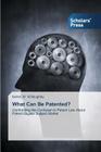 What Can Be Patented? By Kelvin W. Willoughby Cover Image