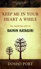 Keep Me in Your Heart a While: The Haunting Zen of Dainin Katagiri By Dosho Port Cover Image