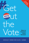 Get Out the Vote: How to Increase Voter Turnout By Donald P. Green, Alan S. Gerber Cover Image