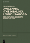 Avicenna, >The Healing, Logic: Isagoge: A New Edition, English Translation and Commentary of the Kitāb Al-Madḫal of Avicenna's Kitāb A (Scientia Graeco-Arabica #31) By Avicenna, Silvia Di Vincenzo Cover Image