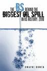 The Bs Behind the Biggest Oil Spill in Us History: 2010 By Dwayne Bowen Cover Image