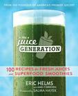 The Juice Generation: 100 Recipes for Fresh Juices and Superfood Smoothies Cover Image