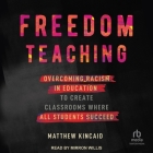 Freedom Teaching: Overcoming Racism in Education to Create Classrooms Where All Students Succeed Cover Image
