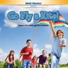 Go Fly a Kite!: Reason with Shapes and Their Attributes (Math Masters: Geometry) Cover Image