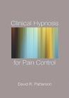 Clinical Hypnosis for Pain Control By David R. Patterson Cover Image