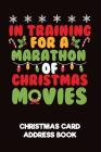 In Training for Marathon of Christmas Movies Christmas Card Address Book: A Christmas Card List Book to Track All the Christmas Cards You Send & Recei Cover Image