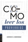 Cómo Leer Los Proverbios: Caminos Hacia La Sabiduria By Dominick Hernández Cover Image