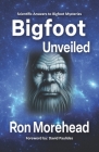 Bigfoot Unveiled: Scientific Answers to Bigfoot Mysteries Cover Image