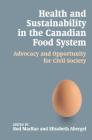 Health and Sustainability in the Canadian Food System: Advocacy and Opportunity for Civil Society (Sustainability and the Environment) By Rod MacRae (Editor) Cover Image