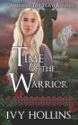 Time of the Warrior: A Medieval Time Travel Romance By Ivy Hollins Cover Image