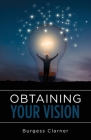 Obtaining Your Vision By Burgess Clarner Cover Image