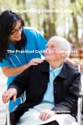 Regarding Home Care: The practical Guide for Caregivers Cover Image