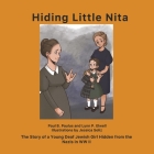 Hiding Little Nita: The Story of a Young Deaf Jewish Girl Hidden from the Nazis in WW II By B. us, Lynn P. Elwell, Jessica Soliz (Illustrator) Cover Image