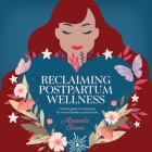 Reclaiming Postpartum Wellness: A holistic guide to returning to the roots of health in motherhood By Maranda Bower Cover Image