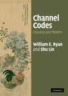 Channel Codes: Classical and Modern By William E. Ryan, Shu Lin Cover Image
