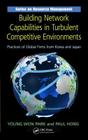 Building Network Capabilities in Turbulent Competitive Environments: Practices of Global Firms from Korea and Japan (Resource Management) Cover Image