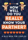 How Well Do You Really Know Your Partner?: A QUIZ BOOK FOR COUPLES By Summersdale Cover Image