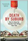 Death by Suburb: How to Keep the Suburbs from Killing Your Soul Cover Image