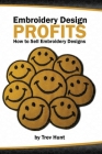 Embroidery Design Profits: How to make money with embroidery designs. By Trevor Hunt Cover Image