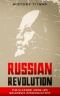Russian Revolution: The Vladimir Lenin-Led Bolshevik Uprising of 1917 Cover Image